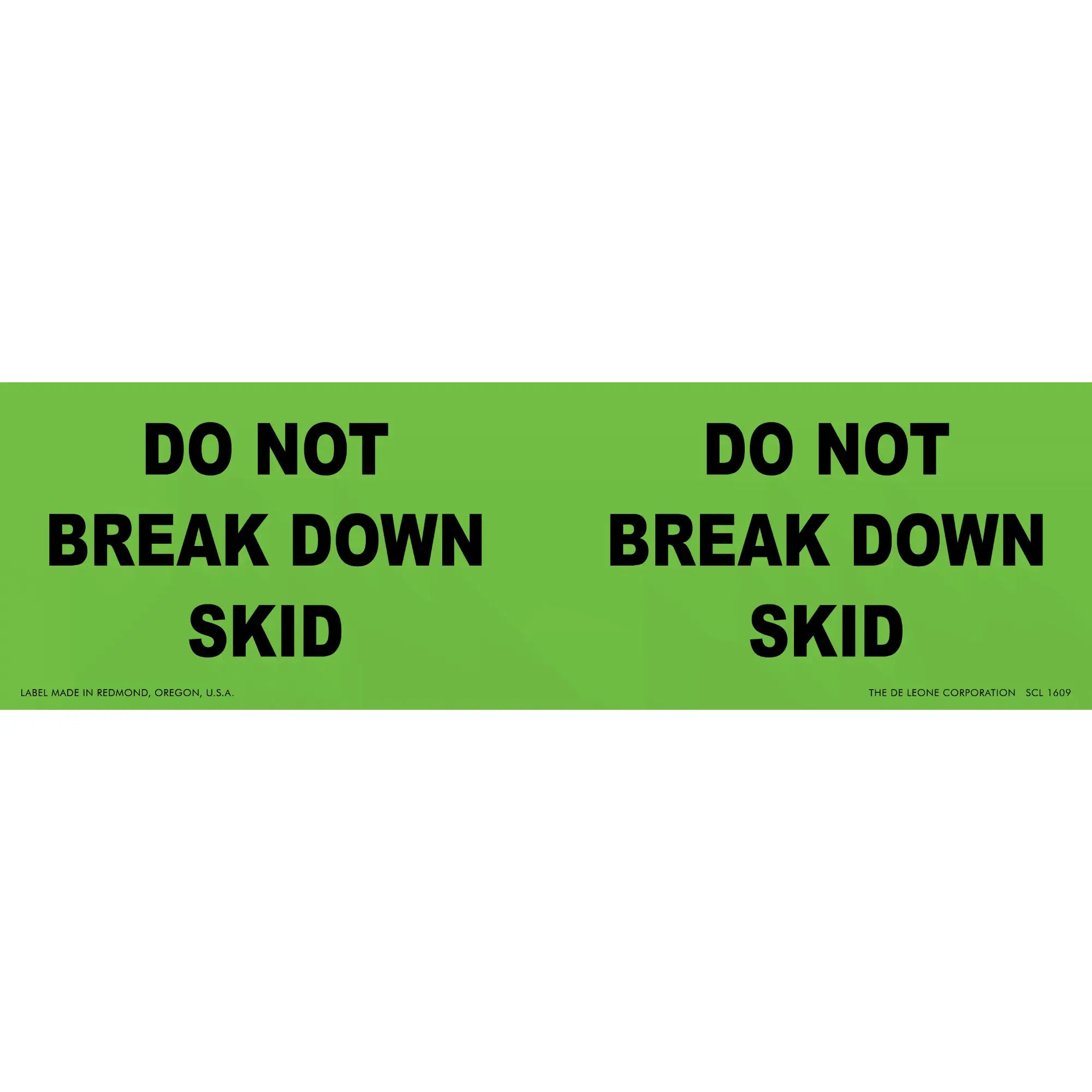 Green warning label with black text reading ’DO NOT BREAK DOWN SKID’ repeated twice.
